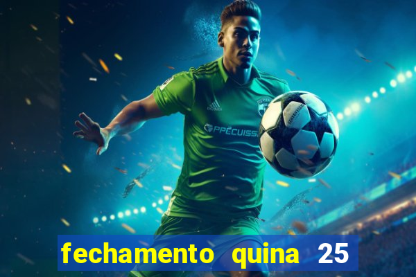 fechamento quina 25 garante quadra com